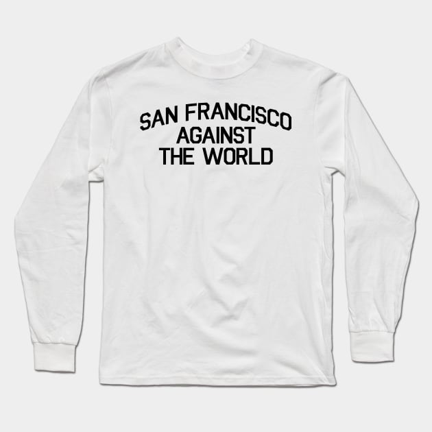 SAN FRANCISCO AGAINST THE WORLD Long Sleeve T-Shirt by DOINKS